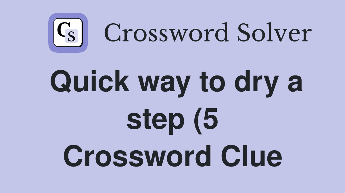 Quick way to dry a step (5) Crossword Clue Answers Crossword Solver Quick way to dry a step (5) Crossword Clue Answers Crossword Solver