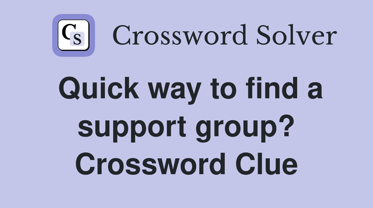 Quick way to find a support group? Crossword Clue