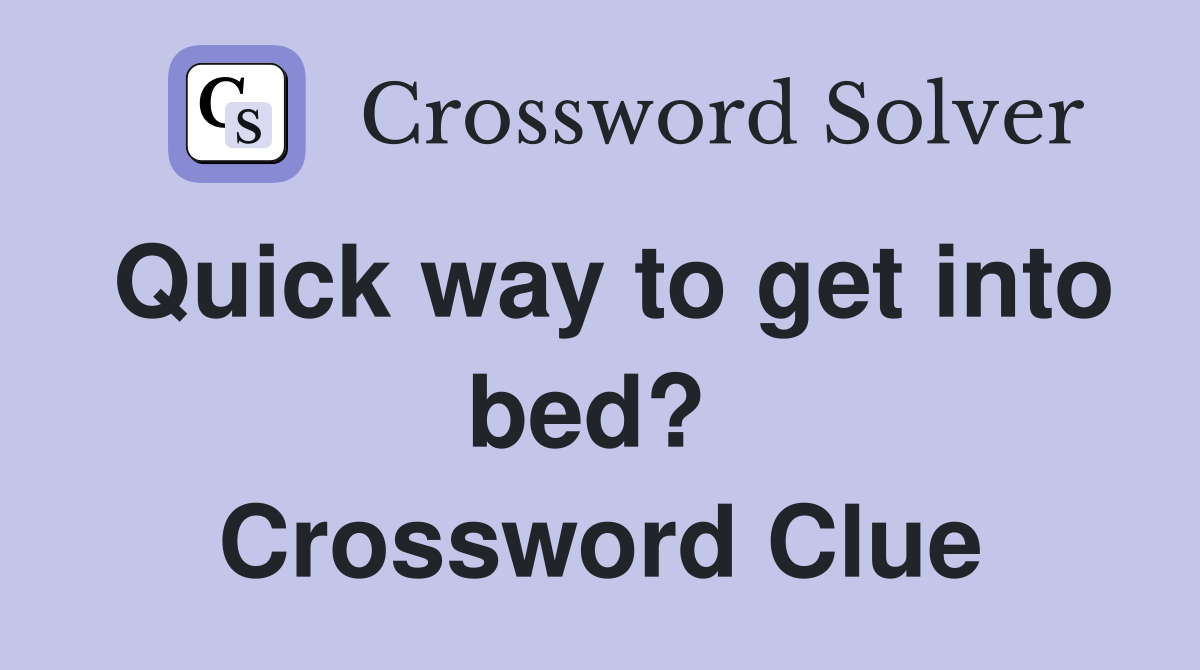 Quick way to get into bed?  Crossword Clue