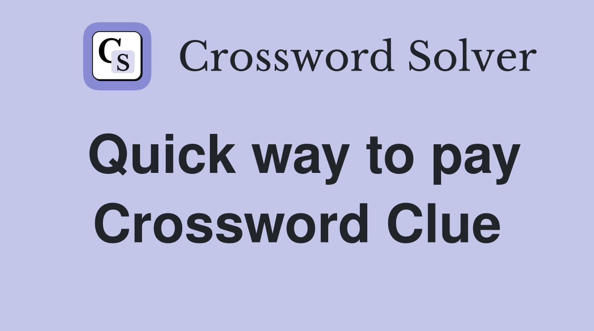 Quick way to pay Crossword Clue