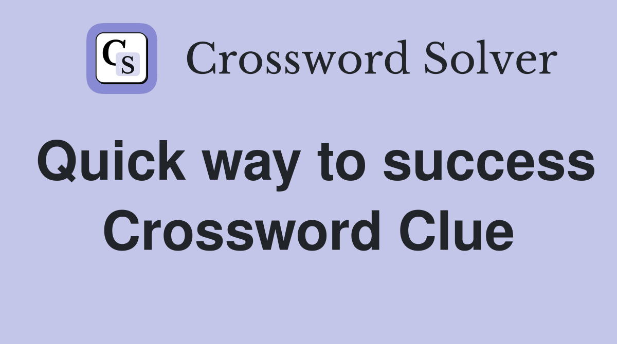 Quick way to success Crossword Clue