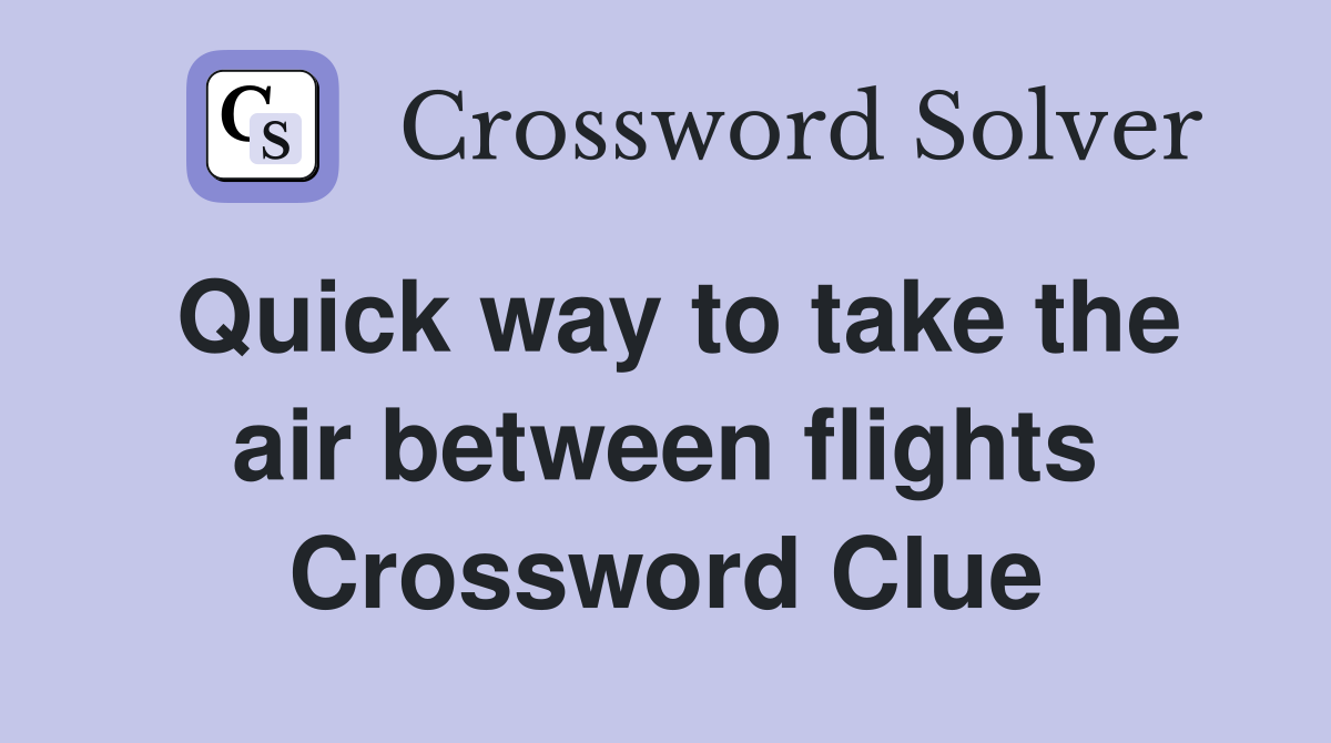 Quick way to take the air between flights Crossword Clue