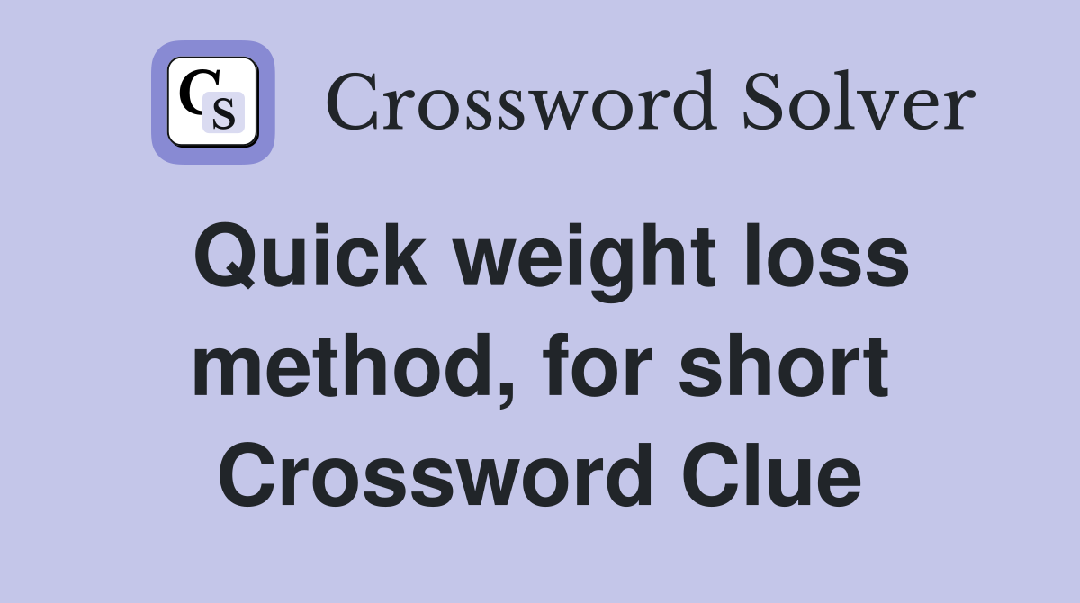 Quick weight loss method, for short Crossword Clue