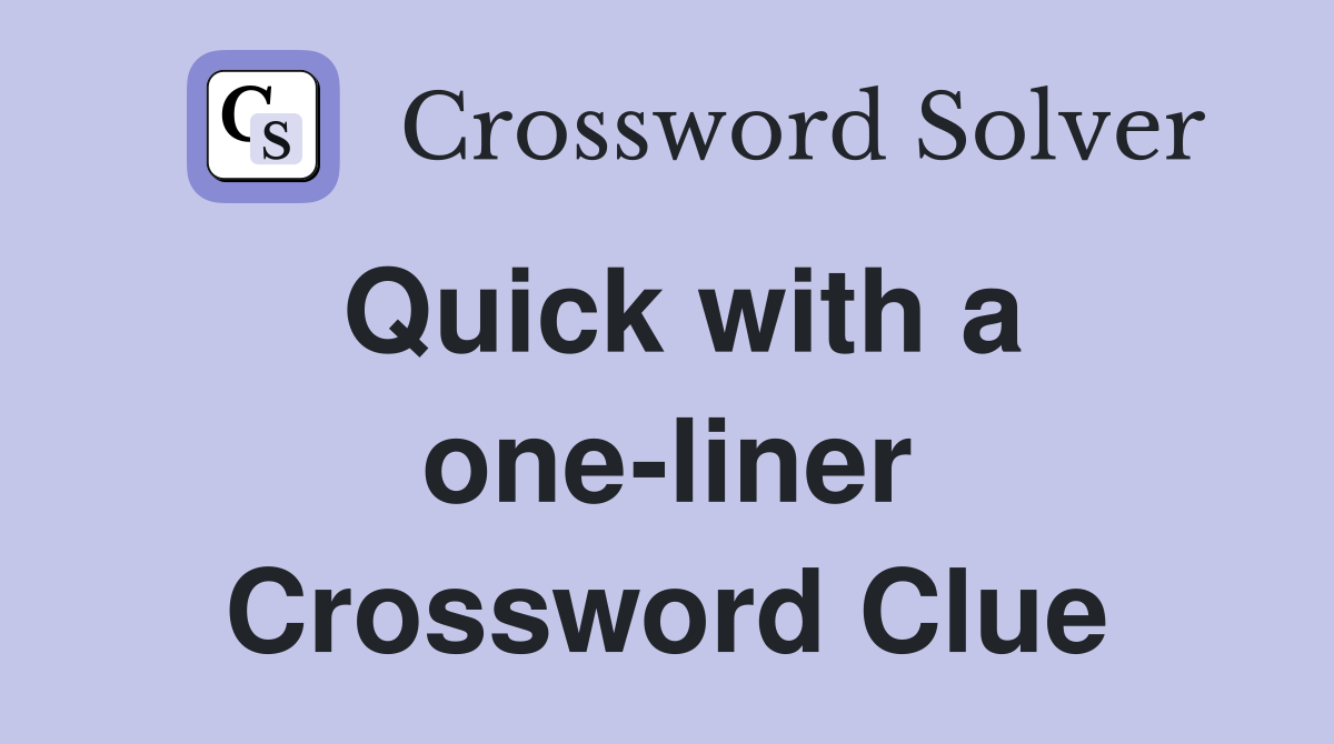 Quick with a one-liner Crossword Clue