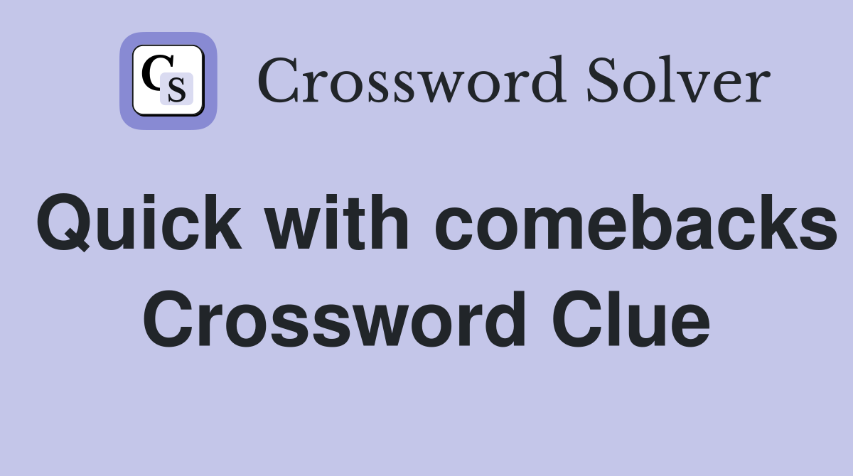 Quick with comebacks Crossword Clue