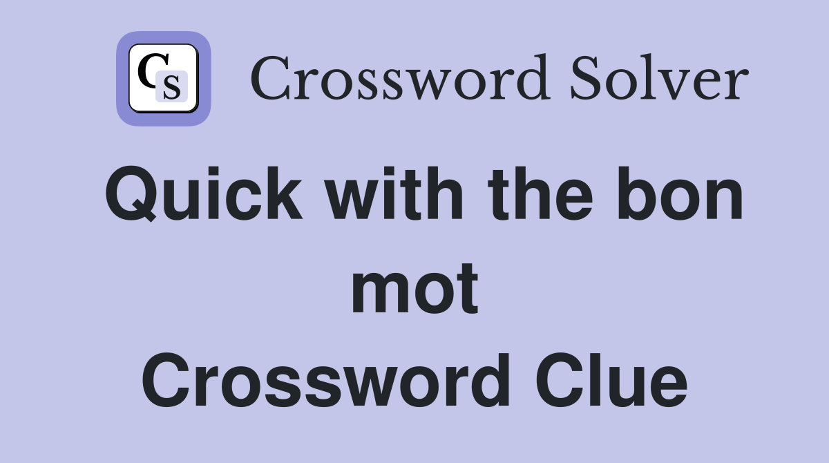 Quick with the bon mot Crossword Clue