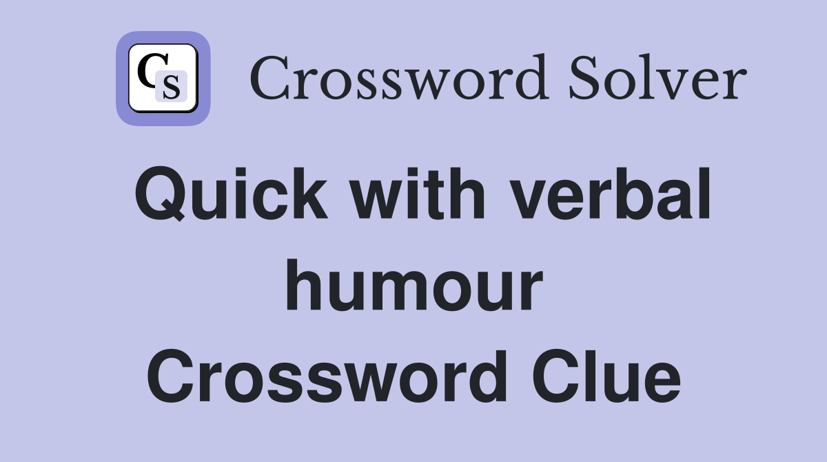 Quick with verbal humour Crossword Clue