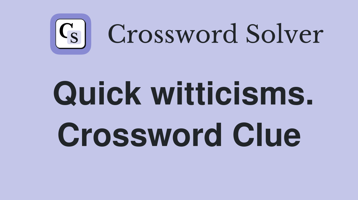 Quick witticisms. Crossword Clue
