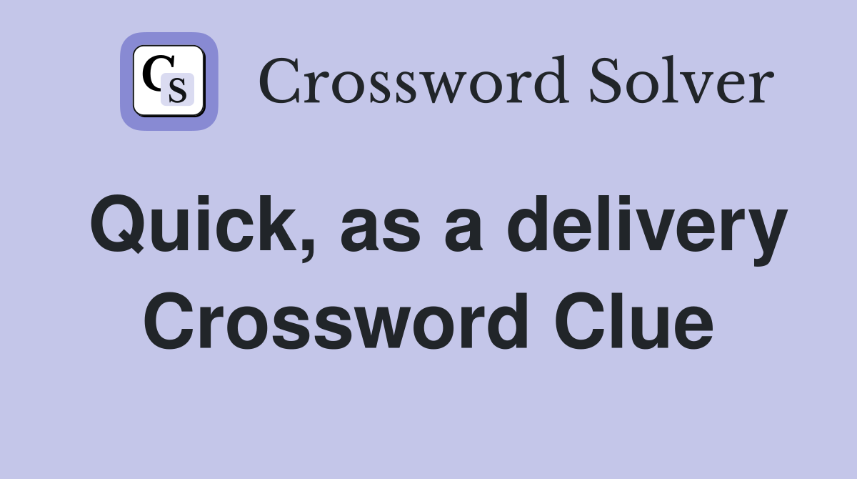 Quick, as a delivery Crossword Clue