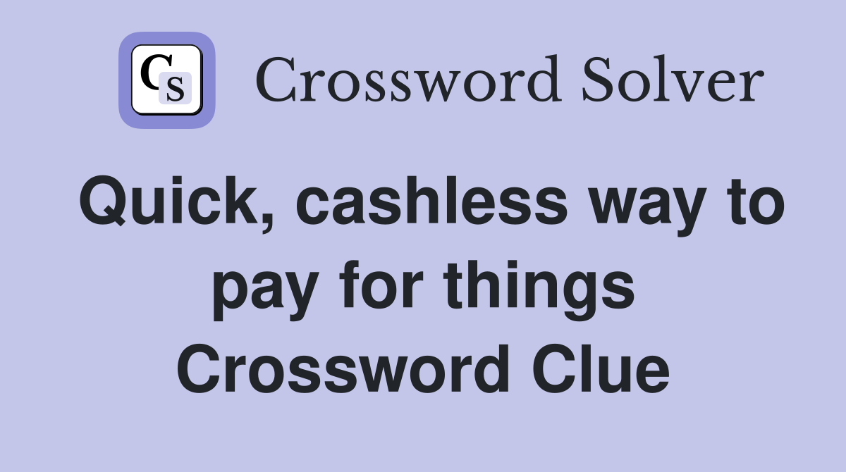 Quick, cashless way to pay for things Crossword Clue