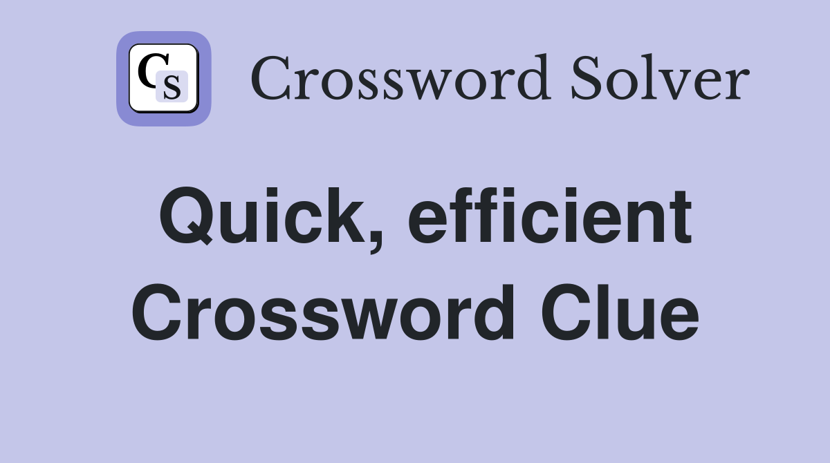 Quick, efficient Crossword Clue