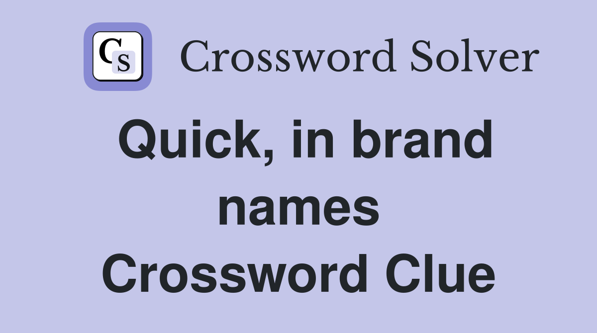 Quick, in brand names Crossword Clue