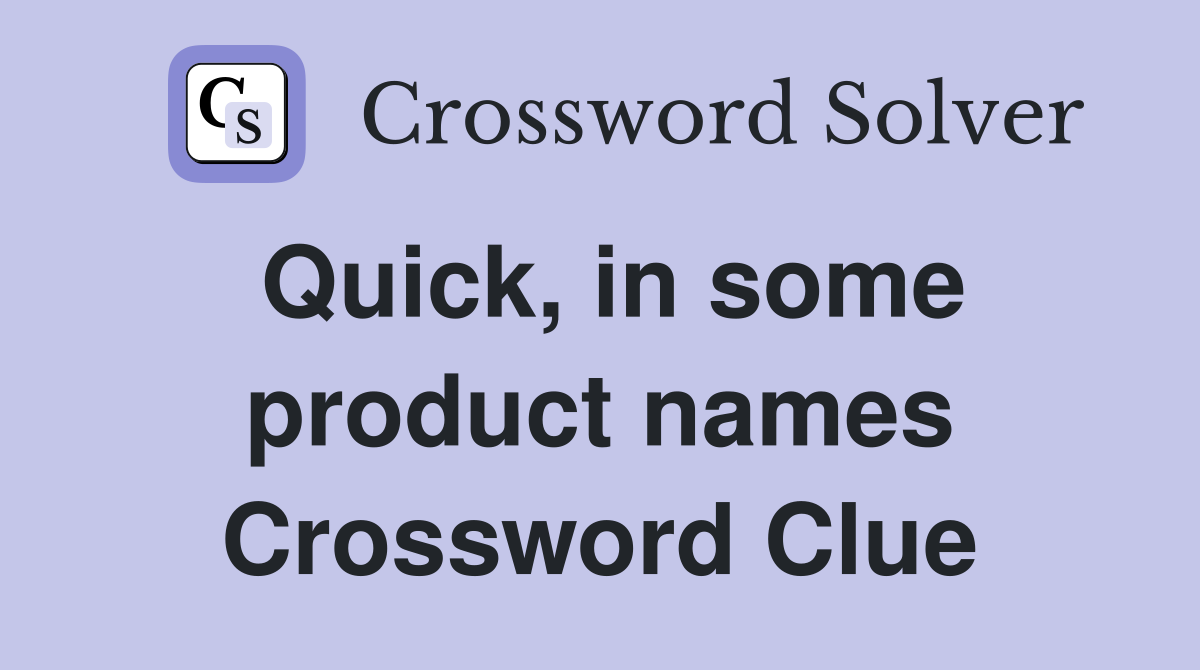 Quick, in some product names Crossword Clue
