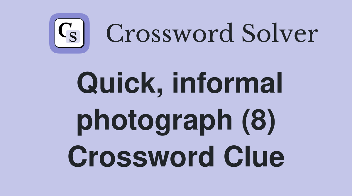 Quick, informal photograph (8) Crossword Clue