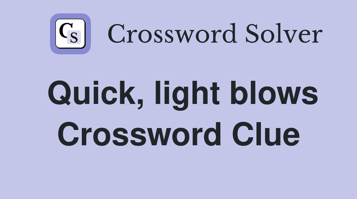 Quick, light blows Crossword Clue