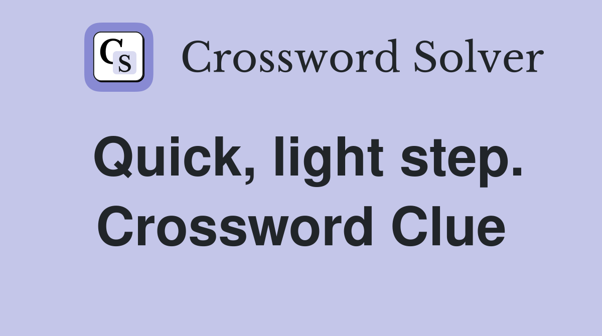 Quick, light step. Crossword Clue