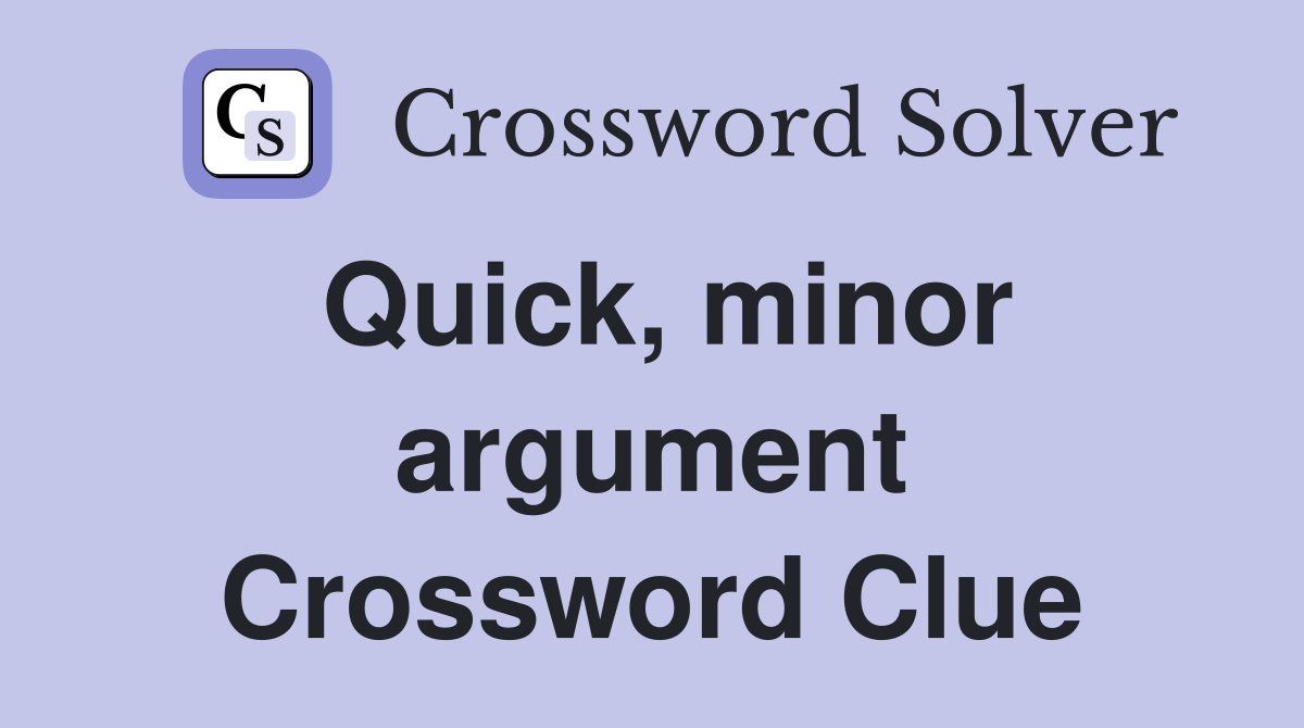 Quick, minor argument Crossword Clue
