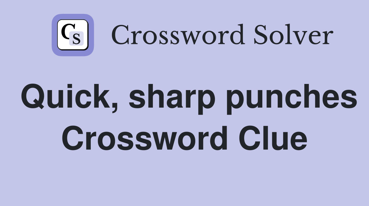 Quick, sharp punches Crossword Clue