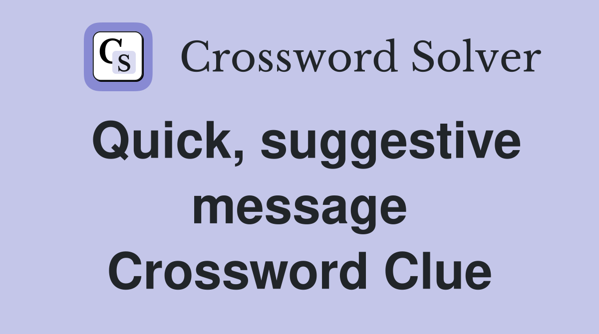 Quick, suggestive message Crossword Clue