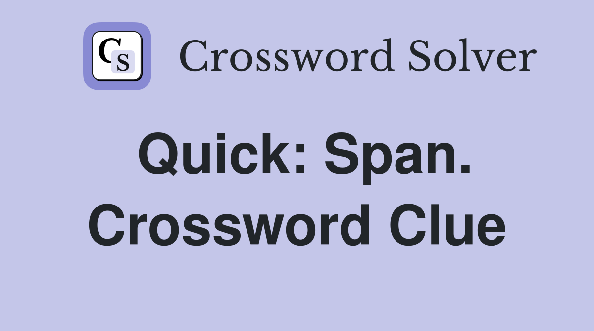 Quick: Span. Crossword Clue