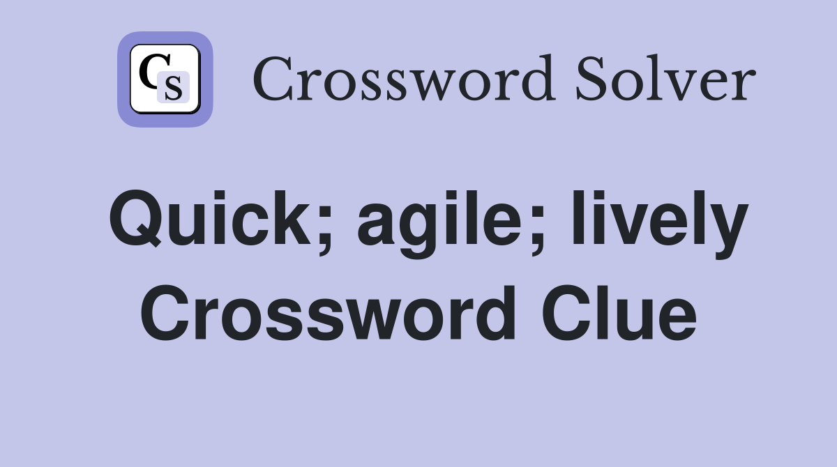 Quick; agile; lively Crossword Clue