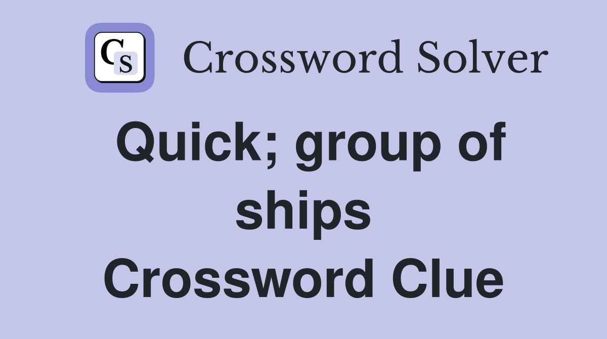 Quick; group of ships Crossword Clue