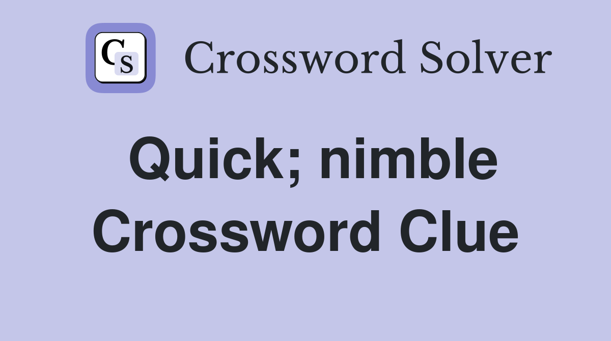 Quick; nimble Crossword Clue
