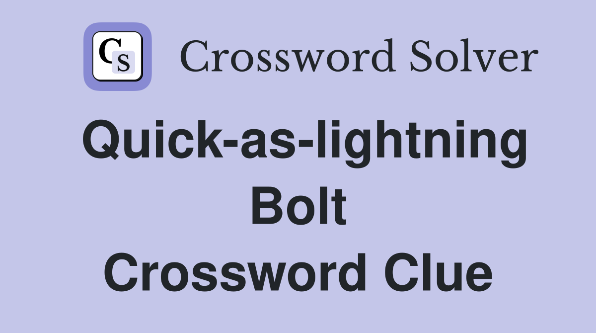 Quick-as-lightning Bolt Crossword Clue