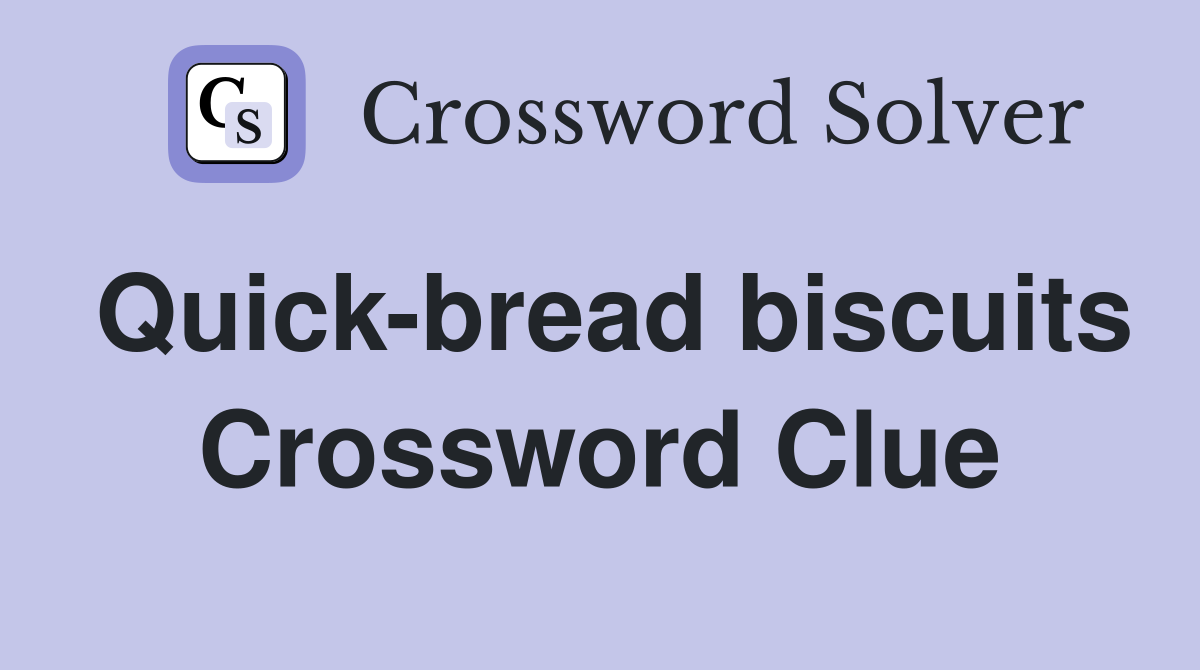 Quick-bread biscuits Crossword Clue