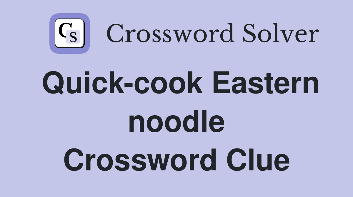 Quick-cook Eastern noodle Crossword Clue