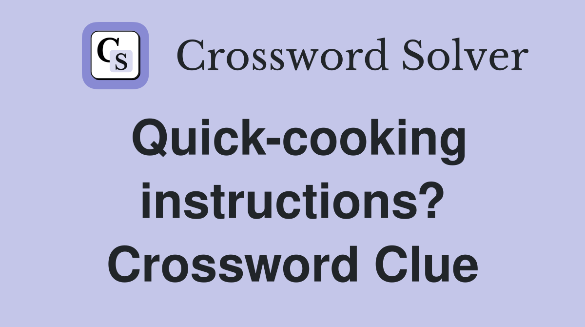 Quick-cooking instructions? Crossword Clue