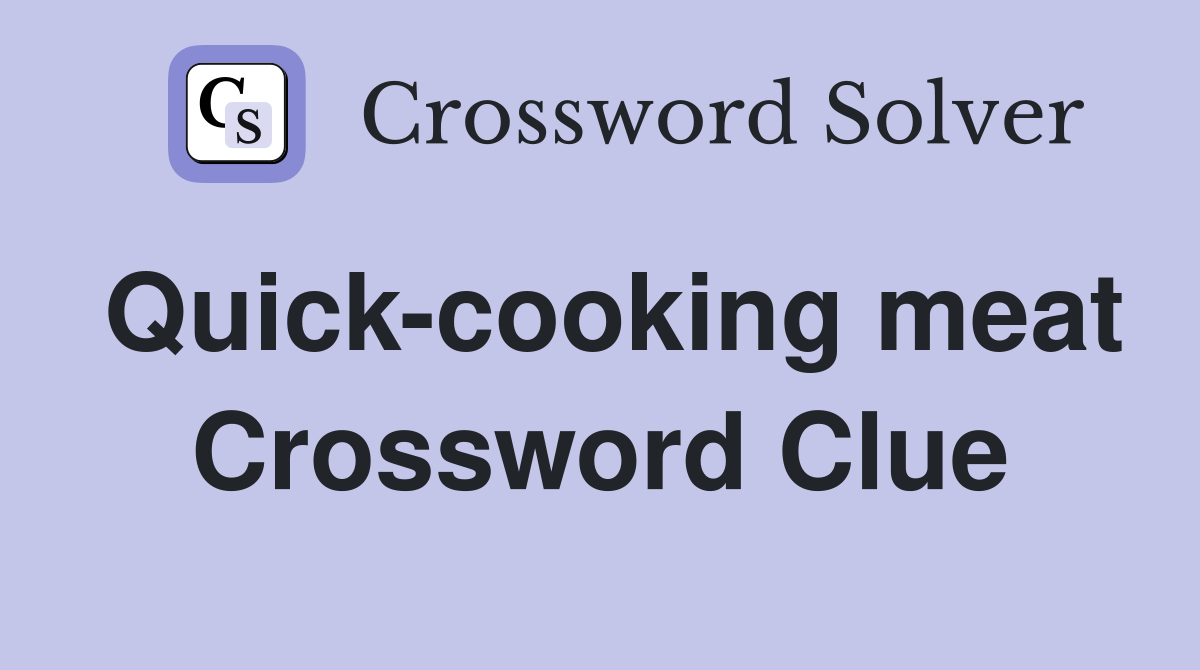 Quick-cooking meat Crossword Clue