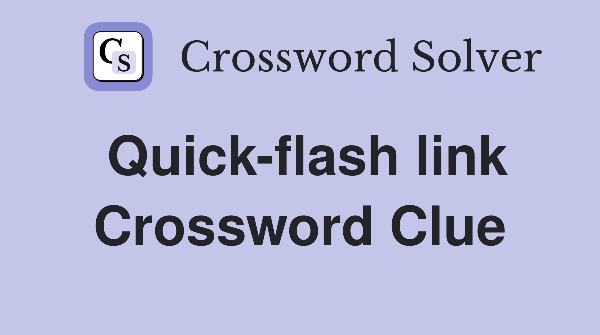 Quick-flash link Crossword Clue