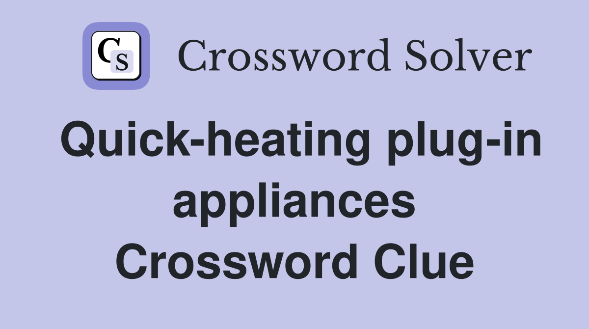 Quick-heating plug-in appliances Crossword Clue