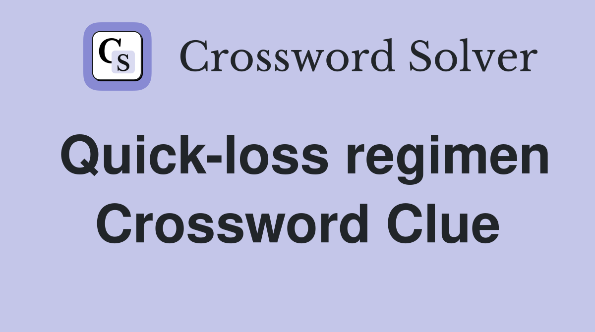 Quick-loss regimen Crossword Clue