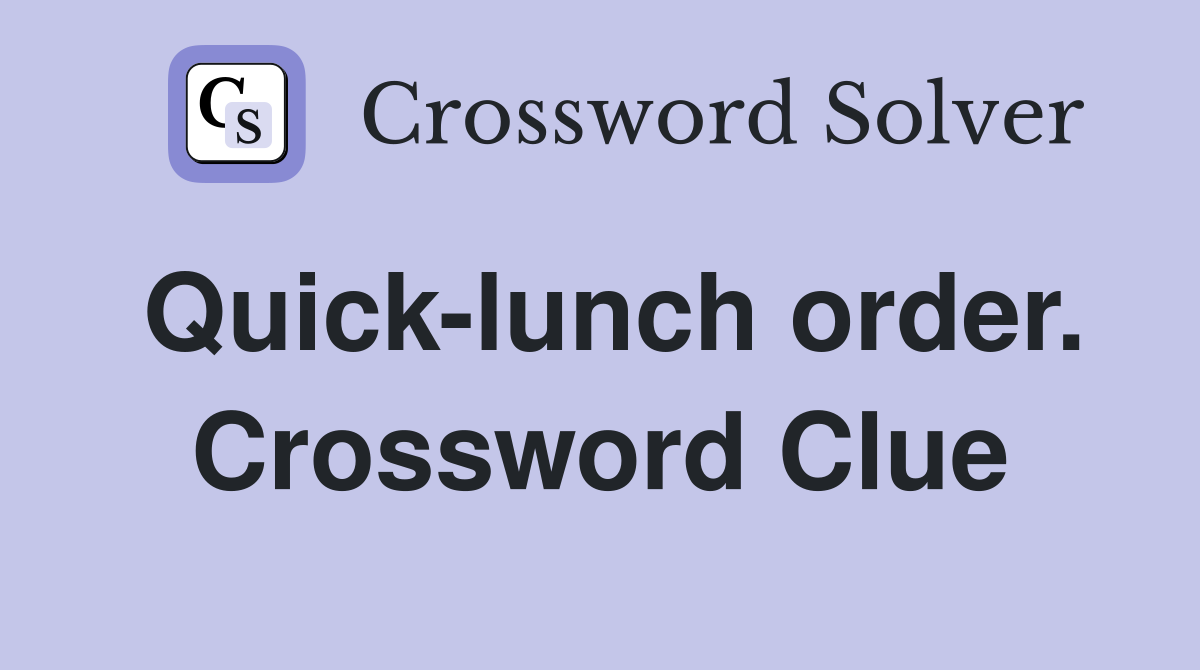 Quick-lunch order. Crossword Clue