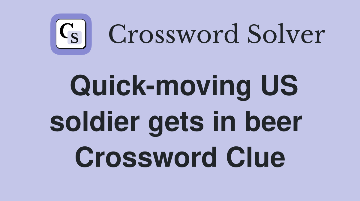Quick-moving US soldier gets in beer  Crossword Clue