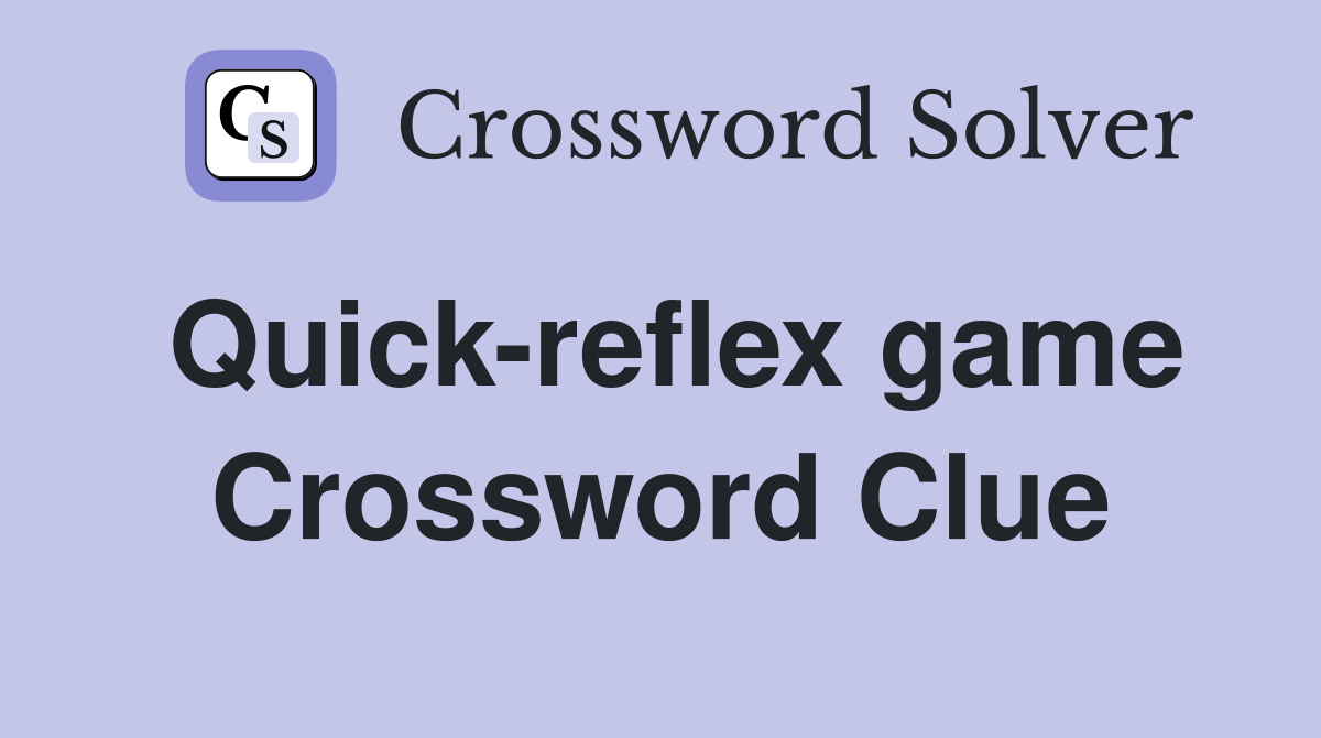 Quick-reflex game Crossword Clue