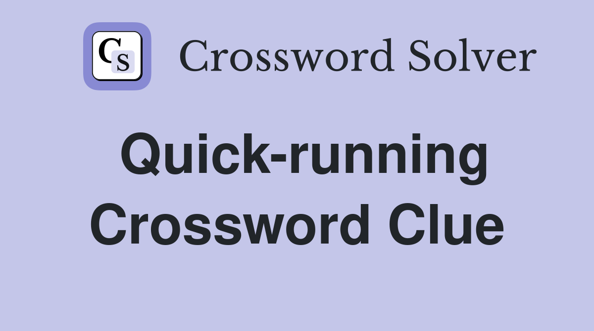 Quick-running Crossword Clue