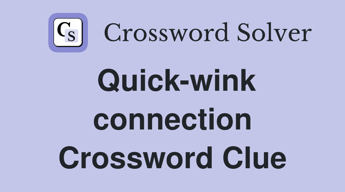 Quick-wink connection Crossword Clue