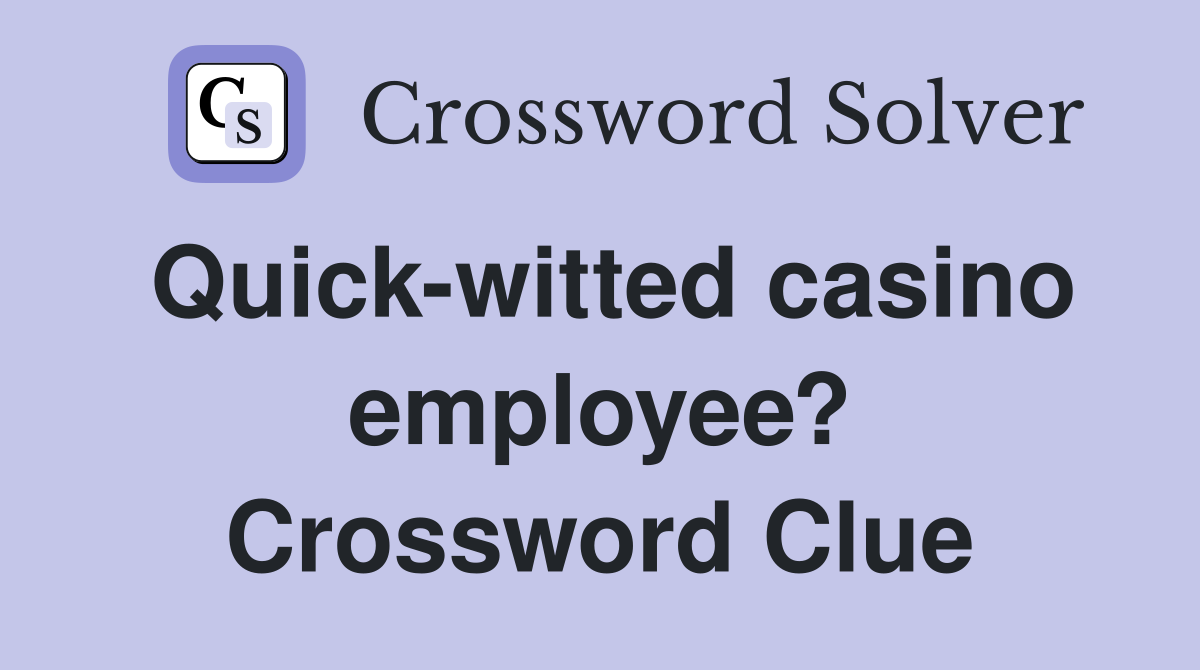 Quick-witted casino employee? Crossword Clue