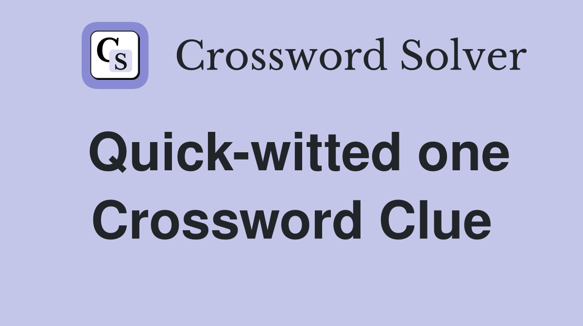 Quick-witted one Crossword Clue