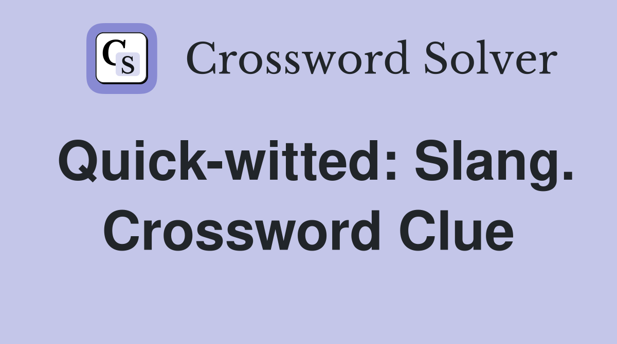 Quick-witted: Slang. Crossword Clue