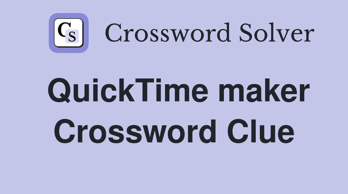 QuickTime maker Crossword Clue