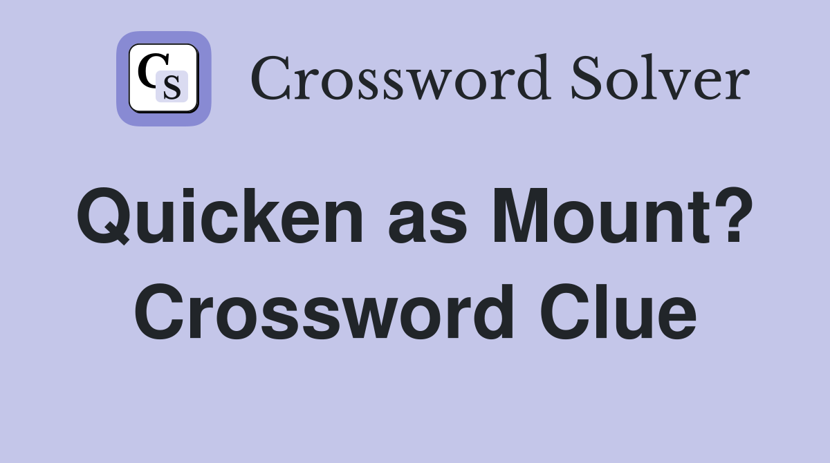 Quicken as Mount?  Crossword Clue
