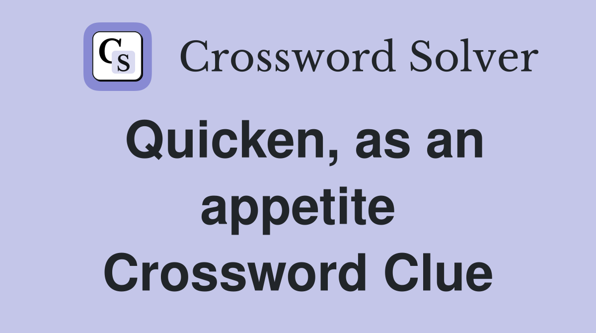 Quicken, as an appetite Crossword Clue