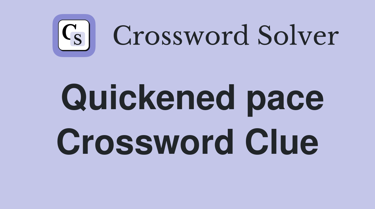 Quickened pace Crossword Clue