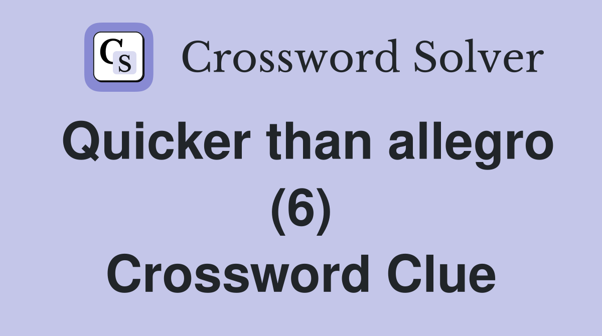 Quicker than allegro (6) Crossword Clue