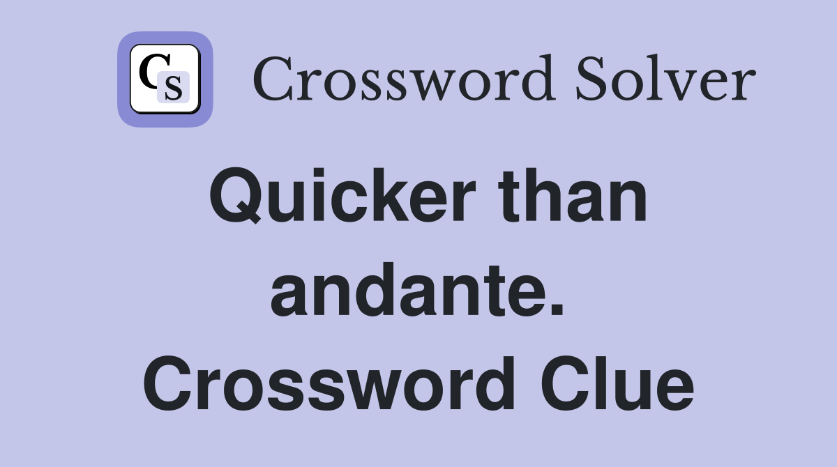 Quicker than andante. Crossword Clue