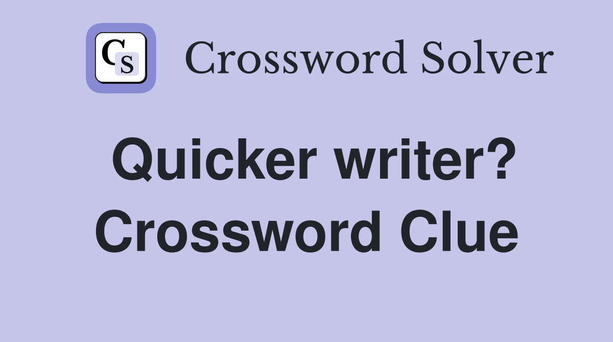 Quicker writer? Crossword Clue